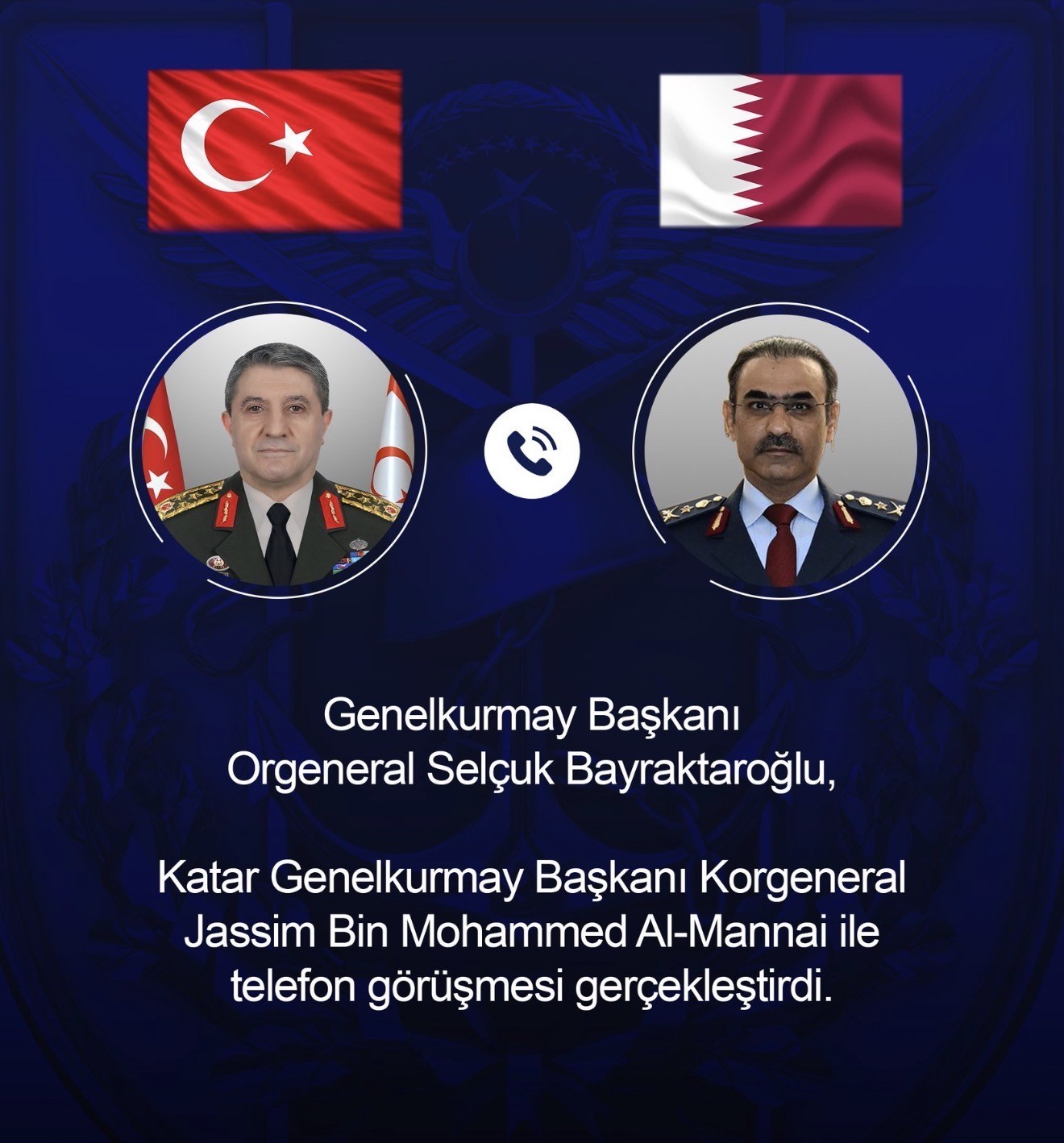 GENELKURMAY BAŞKANI BAYRAKTAROĞLU, KATARLI MEVKİDAŞI AL-MANNAİ İLE TELEFONDA GÖRÜŞTÜ 3 GENELKURMAY BAŞKANI BAYRAKTAROĞLU, KATARLI MEVKİDAŞI AL-MANNAİ İLE TELEFONDA GÖRÜŞTÜ
